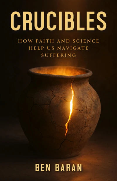 Crucibles: How Faith and Science Help Us Navigate Suffering