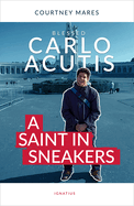 Carlo Acutis - A Saint in Sneakers